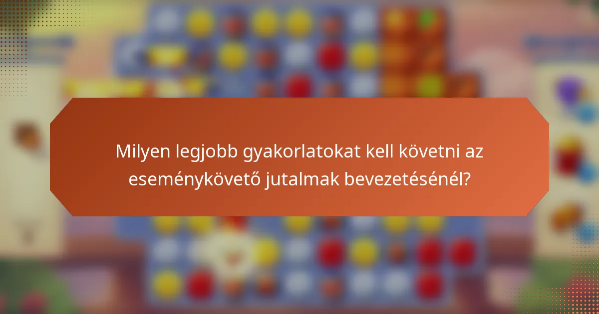 Milyen legjobb gyakorlatokat kell követni az eseménykövető jutalmak bevezetésénél?