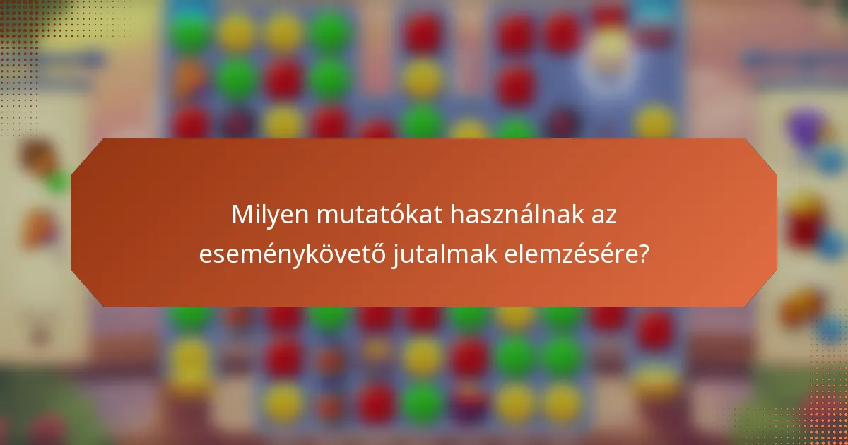 Milyen mutatókat használnak az eseménykövető jutalmak elemzésére?