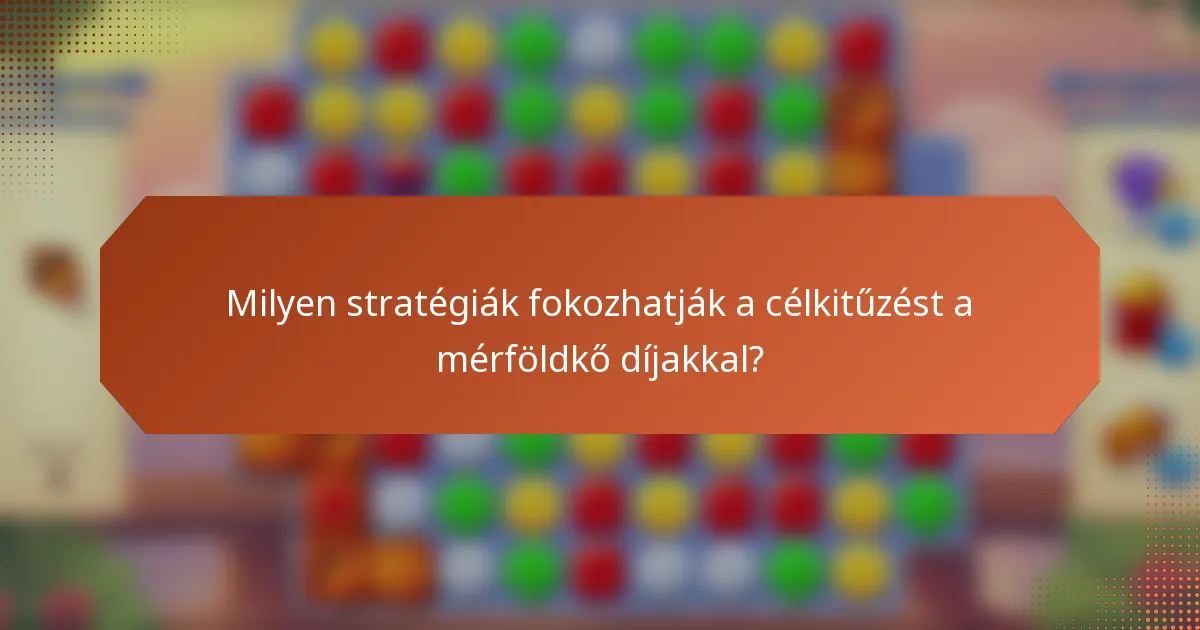 Milyen stratégiák fokozhatják a célkitűzést a mérföldkő díjakkal?