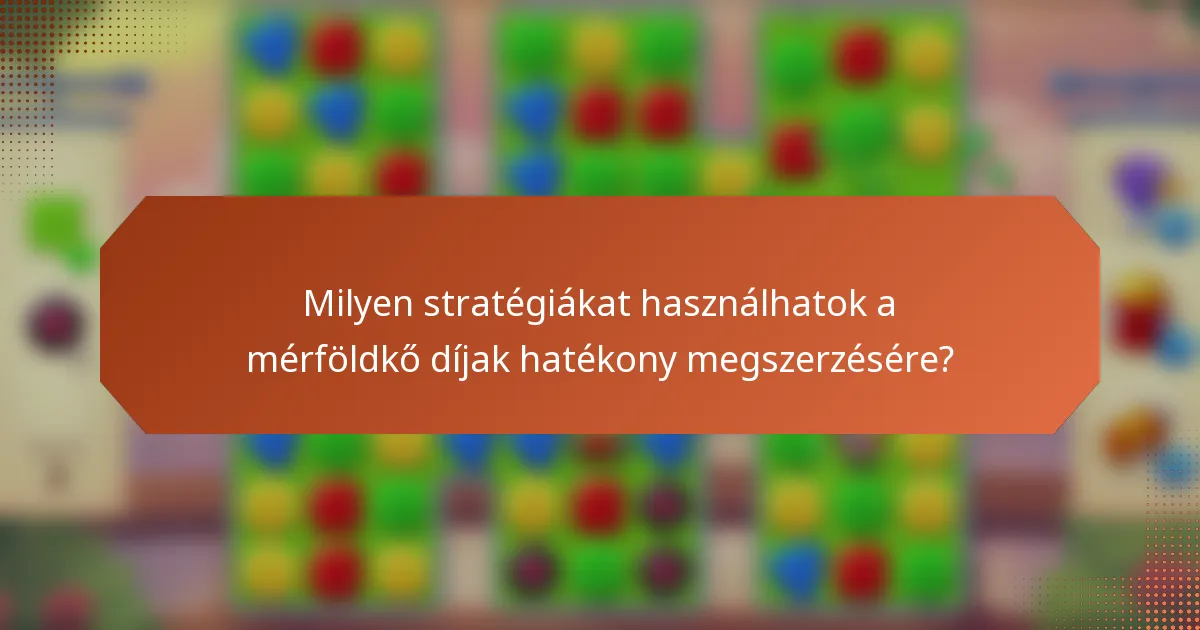 Milyen stratégiákat használhatok a mérföldkő díjak hatékony megszerzésére?